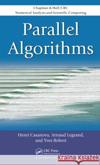 Parallel Algorithms Henri Casanova Armand Legrand Yves Robert 9781584889458 Chapman & Hall/CRC - książka