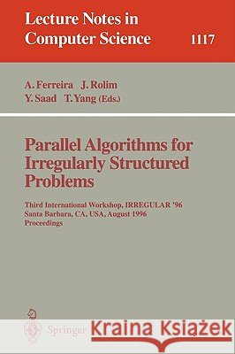 Parallel Algorithms for Irregularly Structured Problems: Third International Workshop, Irregular '96, Santa Barbara, Ca, Usa, August 19 - 21, 1996. Pr Ferreira, Alfonso 9783540615491 Springer - książka
