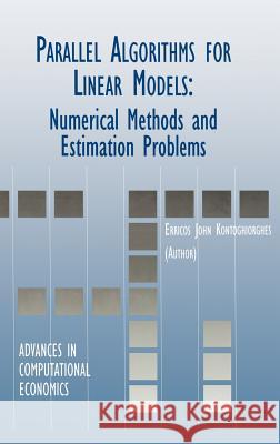 Parallel Algorithms for Linear Models: Numerical Methods and Estimation Problems Kontoghiorghes, Erricos 9780792377207 Kluwer Academic Publishers - książka