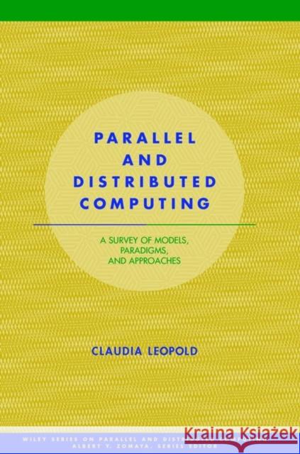Parallel and Distributed Computing: A Survey of Models, Paradigms and Approaches Leopold, Claudia 9780471358312 Wiley-Interscience - książka