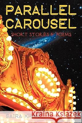 Parallel Carousel: Short Stories & Poems Saira Khan (University of Amsterdam the Netherlands) 9781450234610 iUniverse - książka