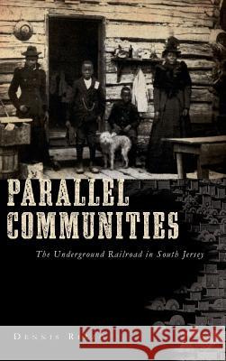 Parallel Communities: The Underground Railroad in South Jersey Dennis Rizzo 9781540219176 History Press Library Editions - książka