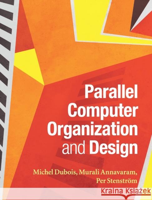 Parallel Computer Organization and Design Michel Dubois 9780521886758 CAMBRIDGE UNIVERSITY PRESS - książka