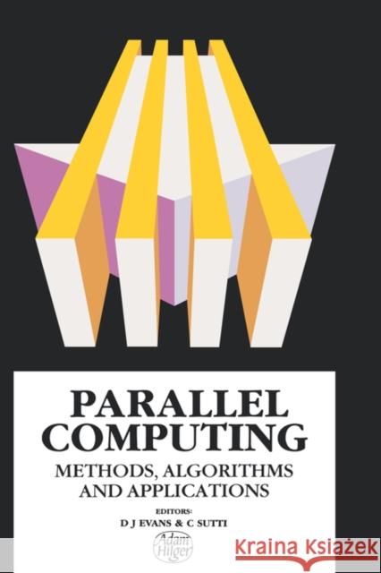 Parallel Computing: Methods, Algorithms and Applications Evans, D. J. 9780852742242 Institute of Physics Publishing - książka