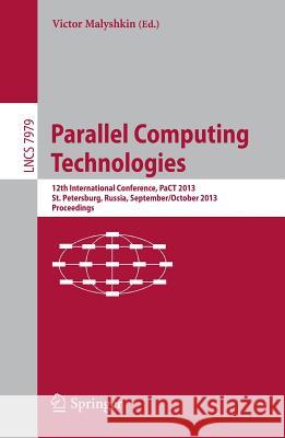 Parallel Computing Technologies: 12th International Conference, Pact 2013, St. Petersburg, Russia, September 30-October 4, 2013, Proceedings Malyshkin, Victor 9783642399572 Springer - książka