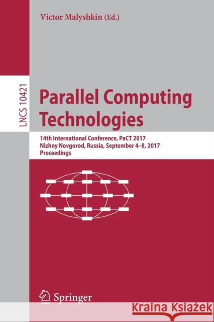 Parallel Computing Technologies: 14th International Conference, Pact 2017, Nizhny Novgorod, Russia, September 4-8, 2017, Proceedings Malyshkin, Victor 9783319629315 Springer - książka