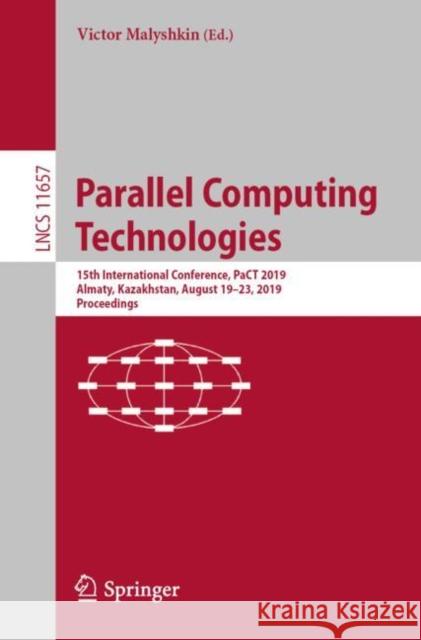 Parallel Computing Technologies: 15th International Conference, Pact 2019, Almaty, Kazakhstan, August 19-23, 2019, Proceedings Malyshkin, Victor 9783030256357 Springer - książka
