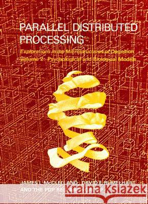 Parallel Distributed Processing: Explorations in the Microstructure of Cognition: Psychological and Biological Models: Volume 2 James L. McClelland (Professor, Stanford University), David E. Rumelhart, PDP Research Group 9780262631105 MIT Press Ltd - książka
