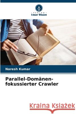 Parallel-Domänen-fokussierter Crawler Kumar, Naresh 9786208830540 Verlag Unser Wissen - książka