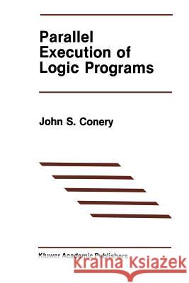 Parallel Execution of Logic Programs John S John S. Conery 9781461291879 Springer - książka