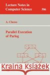 Parallel Execution of Parlog Andrew Cheese 9783540553823 Springer-Verlag Berlin and Heidelberg GmbH & 