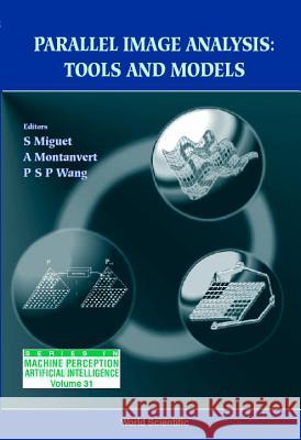 Parallel Image Analysis: Tools and Models Serge Miguet Patrick S. P. Wang Annick Montanvert 9789810234584 World Scientific Publishing Company - książka