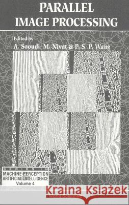Parallel Image Processing P. S. Wang A. Saoudi Maurice Nivat 9789810211202 World Scientific Publishing Company - książka