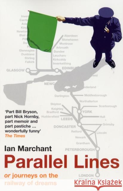 Parallel Lines: Or, Journeys on the Railway of Dreams Ian Marchant 9780747565840 Bloomsbury Publishing PLC - książka