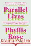 Parallel Lives: Five Victorian Marriages Phyllis Rose 9781911547525 Daunt Books
