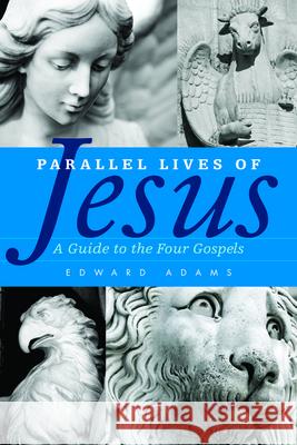 Parallel Lives of Jesus: A Guide to the Four Gospels Adams, Edward 9780664233310 Westminster/John Knox Press,U.S. - książka