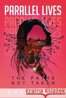 Parallel Lives: The Paths Not Taken Kris Maze 9781957944098 Maze Publications - książka