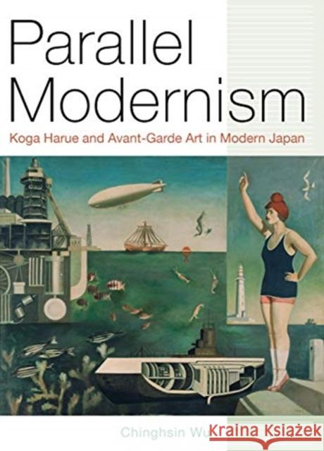 Parallel Modernism: Koga Harue and Avant-Garde Art in Modern Japan Chinghsin Wu 9780520299825 University of California Press - książka