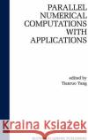 Parallel Numerical Computation with Applications Tianruo Yang Laurence Tianru 9780792385882 Kluwer Academic Publishers
