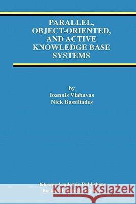 Parallel, Object-Oriented, and Active Knowledge Base Systems Ioannis Vlahavas Nick Bassiliades 9781441950291 Springer - książka