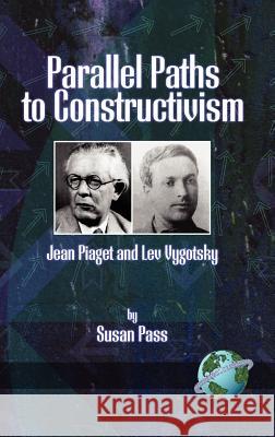 Parallel Paths to Constructivism: Jean Piaget and Lev Vygotsky (Hc) Pass, Susan 9781593111465 Information Age Publishing - książka