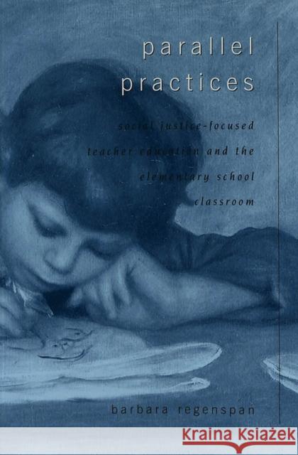 Parallel Practices: Social Justice-Focused Teacher Education and the Elementary School Classroom Steinberg, Shirley R. 9780820455938 Peter Lang Publishing Inc - książka