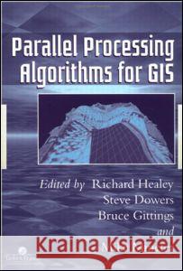 Parallel Processing Algorithms for GIS Richard G. Healey Steve Dowers M. J. Minetar 9780748405084 CRC Press - książka