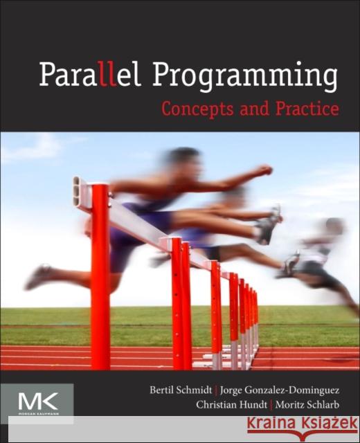 Parallel Programming: Concepts and Practice Bertil Schmidt Jorge Gonzalez-Dominguez Christian Hundt 9780128498903 Morgan Kaufmann Publishers - książka