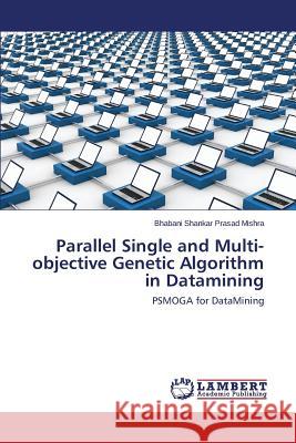 Parallel Single and Multi-Objective Genetic Algorithm in Datamining Mishra Bhabani Shankar Prasad 9783659255212 LAP Lambert Academic Publishing - książka