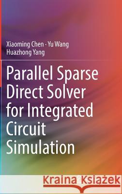 Parallel Sparse Direct Solver for Integrated Circuit Simulation Xiaoming Chen Yu Wang Huazhong Yang 9783319534282 Springer - książka