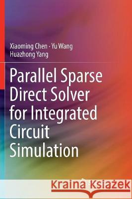 Parallel Sparse Direct Solver for Integrated Circuit Simulation Xiaoming Chen Yu Wang Huazhong Yang 9783319851525 Springer - książka