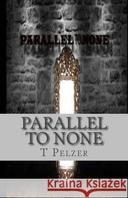 Parallel to None T. Pelzer 9781505650341 Createspace Independent Publishing Platform - książka