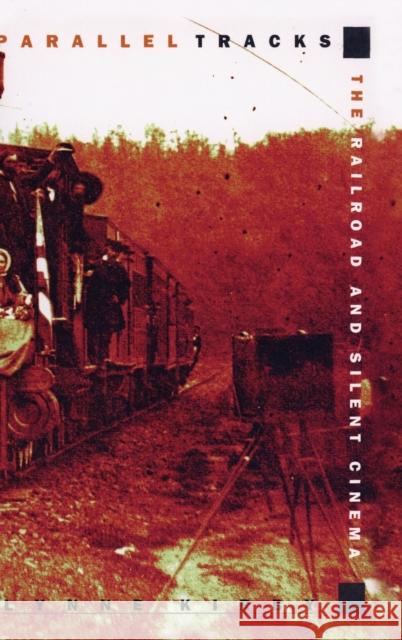 Parallel Tracks : The Railroad and Silent Cinema Lynne Kirby 9780859895286 UNIVERSITY OF EXETER PRESS - książka