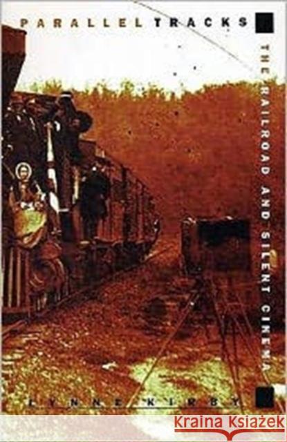 Parallel Tracks : The Railroad and Silent Cinema Lynne Kirby 9780859895309 UNIVERSITY OF EXETER PRESS - książka