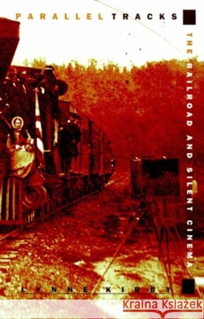 Parallel Tracks: The Railroad and Silent Cinema Kirby, Lynne 9780822318392 Duke University Press - książka