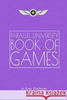 Parallel University Book of Games Jenny Funkmeyer 9781979238199 Createspace Independent Publishing Platform - książka