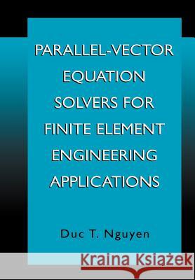 Parallel-Vector Equation Solvers for Finite Element Engineering Applications Duc Thai Nguyen 9781461355045 Springer - książka