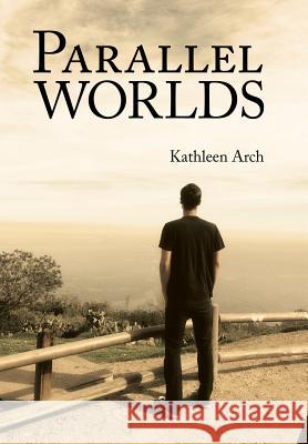 Parallel Worlds: A Mother's Journey through a Son's Addiction Arch, Kathleen 9781491759431 iUniverse - książka