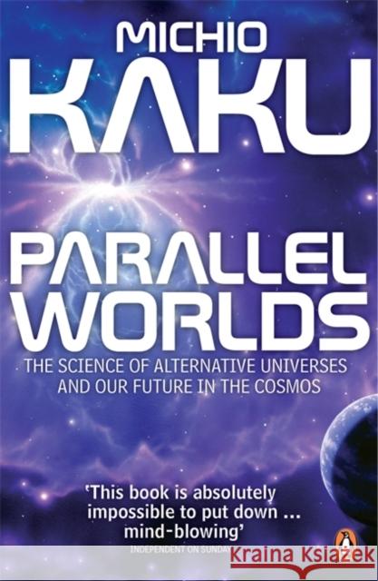 Parallel Worlds: The Science of Alternative Universes and Our Future in the Cosmos Michio Kaku 9780141014630 Penguin Books Ltd - książka