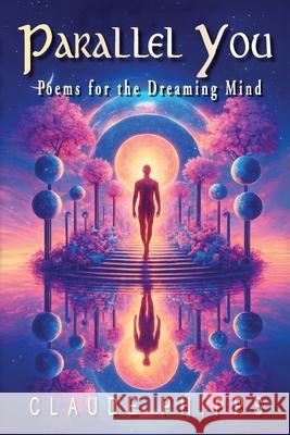 Parallel You: Poems for the Dreaming Mind Claude Phipps 9781967362448 Claude Phipps - książka