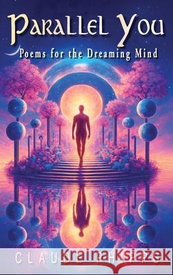 Parallel You: Poems for the Dreaming Mind Claude Phipps 9781967362462 Claude Phipps - książka