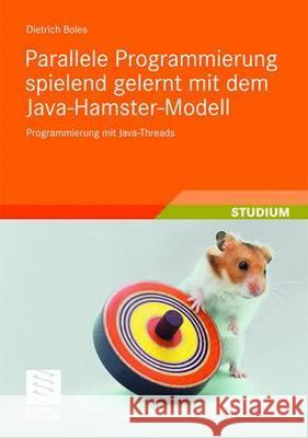 Parallele Programmierung Spielend Gelernt Mit Dem Java-Hamster-Modell: Programmierung Mit Java-Threads Boles, Dietrich 9783835102293 Vieweg+Teubner - książka