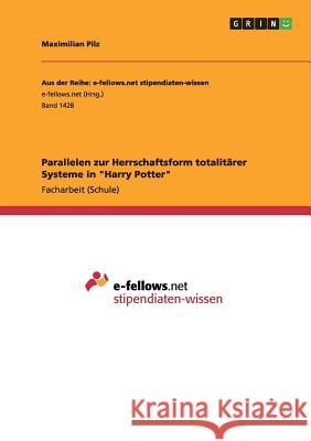 Parallelen zur Herrschaftsform totalitärer Systeme in Harry Potter Pilz, Maximilian 9783656976455 Grin Verlag Gmbh - książka