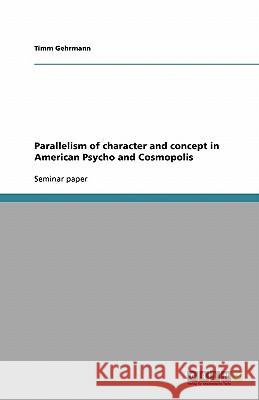 Parallelism of character and concept in American Psycho and Cosmopolis Timm Gehrmann 9783638768627 Grin Verlag - książka