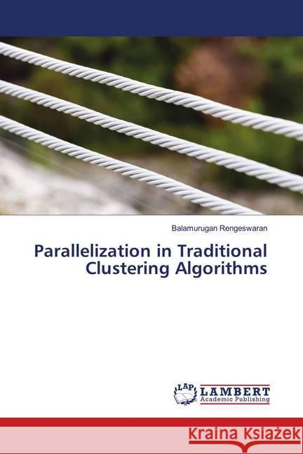 Parallelization in Traditional Clustering Algorithms Rengeswaran, Balamurugan 9786139457809 LAP Lambert Academic Publishing - książka