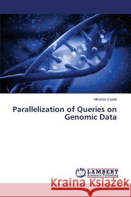 Parallelization of Queries on Genomic Data Cupak Miroslav 9783659684883 LAP Lambert Academic Publishing - książka