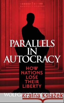 Parallels in Autocracy: How Nations Lose Their Liberty Wolfgang Mack 9780578636269 Wamfam Press - książka