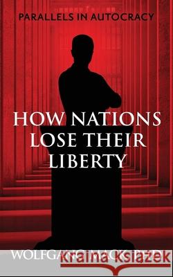 Parallels in Autocracy: How Nations Lose Their Liberty Wolfgang Mack 9781735824710 Wamfam Press - książka