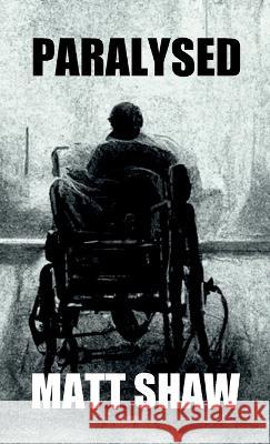Paralysed: A Novel of Extreme Horror and Sex Matt Shaw 9781470968823 Lulu.com - książka