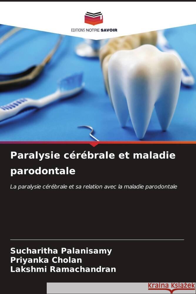 Paralysie c?r?brale et maladie parodontale Sucharitha Palanisamy Priyanka Cholan Lakshmi Ramachandran 9786207035007 Editions Notre Savoir - książka